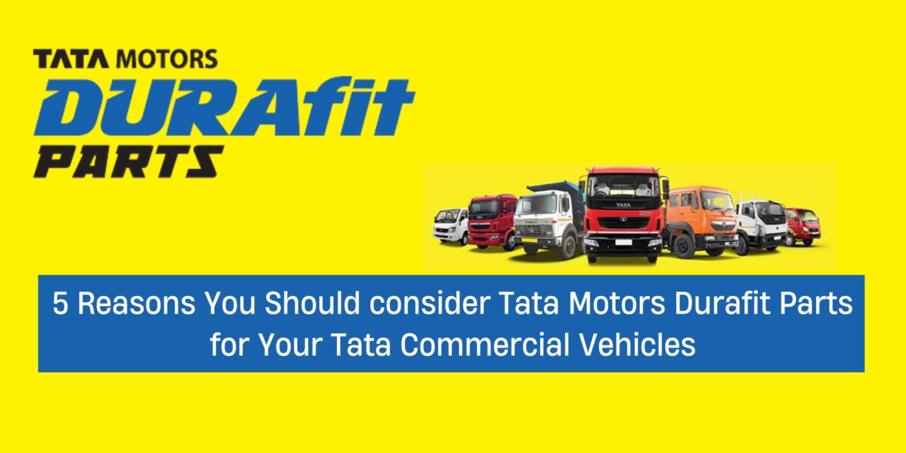 Why Tata Durafit Parts Are Best for Your Commercial Vehicle